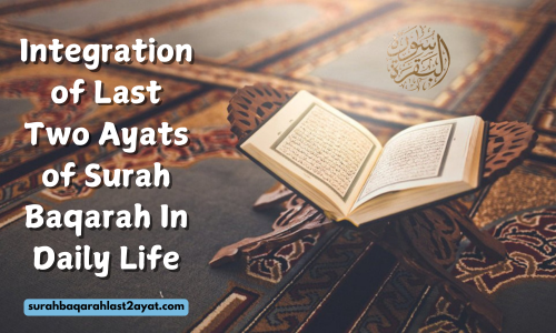 Integrate the Last Two Ayats of Surah Baqarah into Daily Life